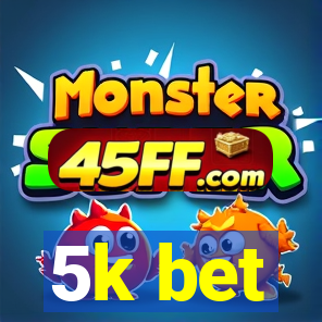 5k bet